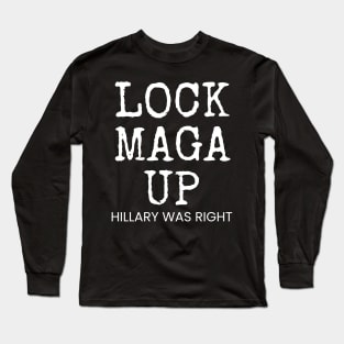 LOCK MAGA UP HILLARY WAS RIGHT Long Sleeve T-Shirt